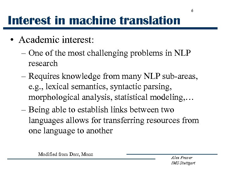 6 Interest in machine translation • Academic interest: – One of the most challenging