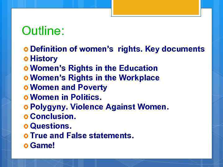 Outline: Definition of women’s rights. Key documents History Women’s Rights in the Education Women’s