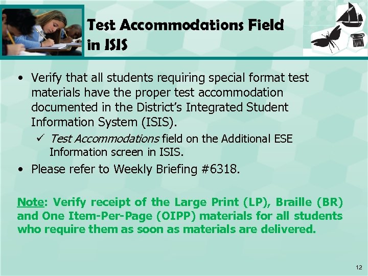 Test Accommodations Field in ISIS • Verify that all students requiring special format test