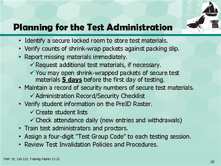 Planning for the Test Administration • Identify a secure locked room to store test