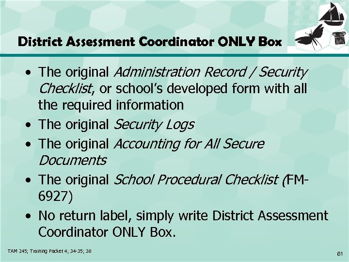 District Assessment Coordinator ONLY Box • The original Administration Record / Security Checklist, or