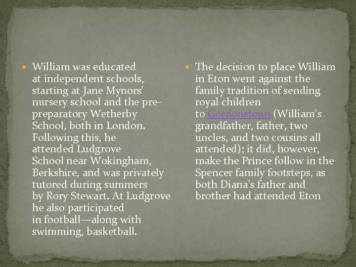  William was educated at independent schools, starting at Jane Mynors' nursery school and