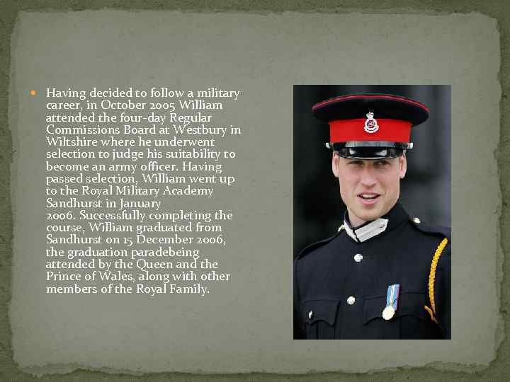  Having decided to follow a military career, in October 2005 William attended the