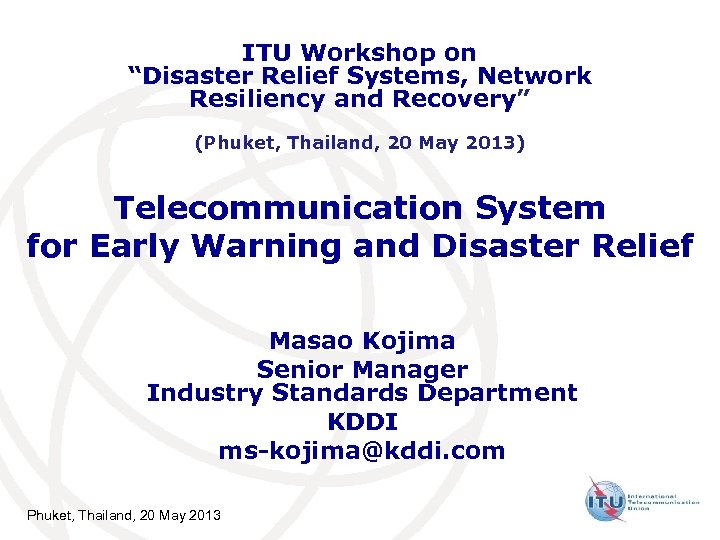 ITU Workshop on “Disaster Relief Systems, Network Resiliency and Recovery” (Phuket, Thailand, 20 May