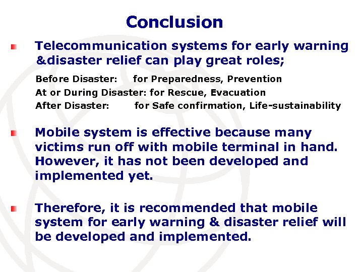 Conclusion Telecommunication systems for early warning ＆disaster relief can play great roles; 　Before Disaster: