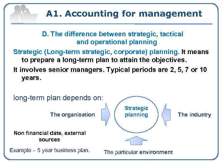 A 1. Accounting for management D. The difference between strategic, tactical and operational planning
