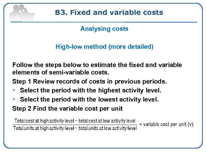 B 3. Fixed and variable costs Analysing costs High-low method (more detailed) Follow the