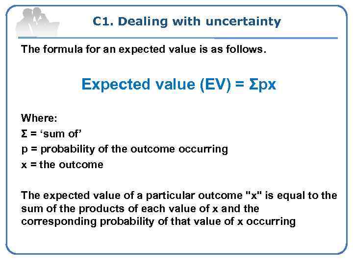 C 1. Dealing with uncertainty The formula for an expected value is as follows.