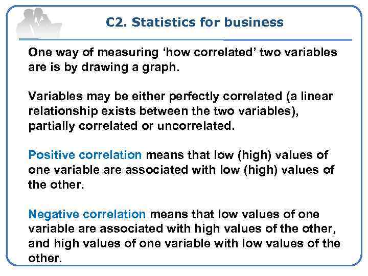 C 2. Statistics for business One way of measuring ‘how correlated’ two variables are