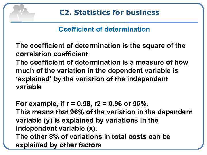 C 2. Statistics for business Coefficient of determination The coefficient of determination is the