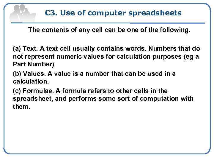С 3. Use of computer spreadsheets The contents of any cell can be one