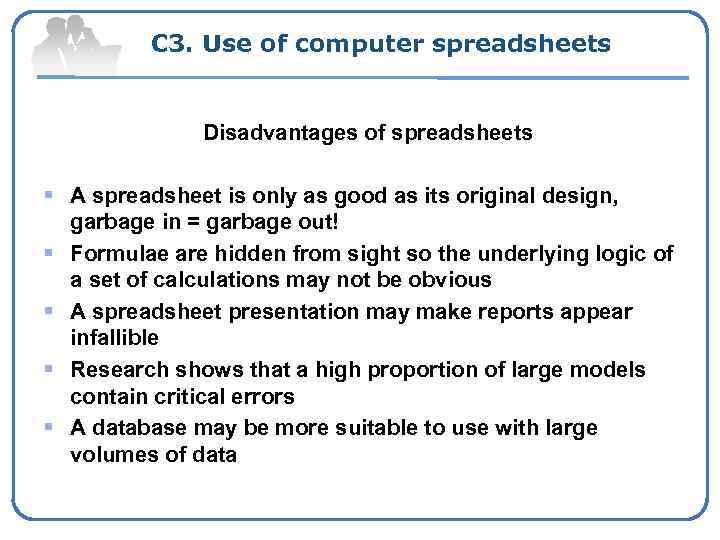 С 3. Use of computer spreadsheets Disadvantages of spreadsheets § A spreadsheet is only