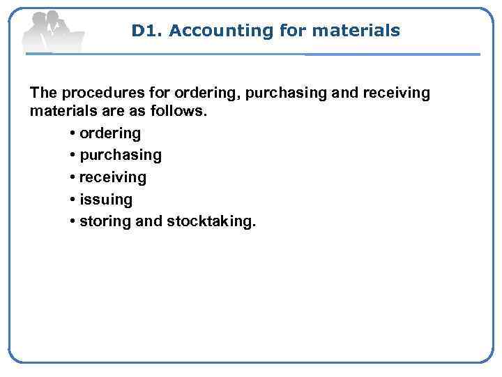 D 1. Accounting for materials The procedures for ordering, purchasing and receiving materials are