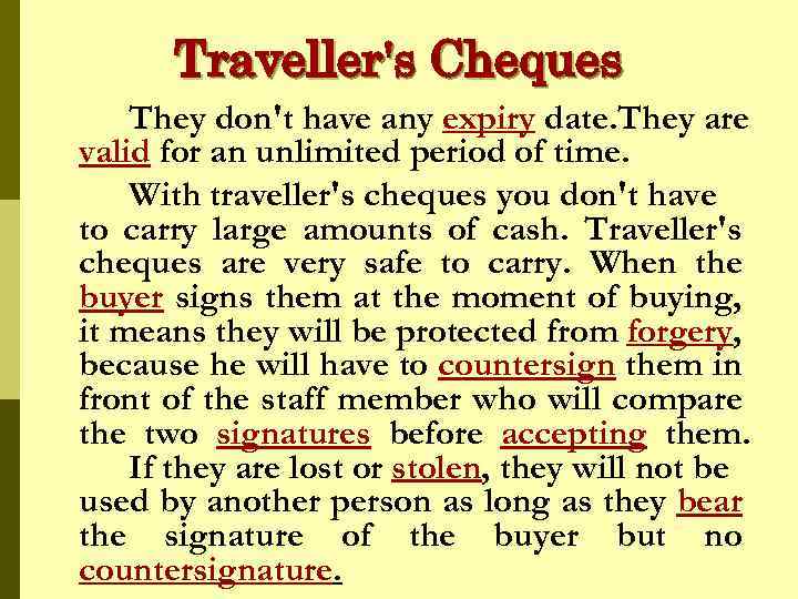 Traveller's Cheques They don't have any expiry date. They are valid for an unlimited