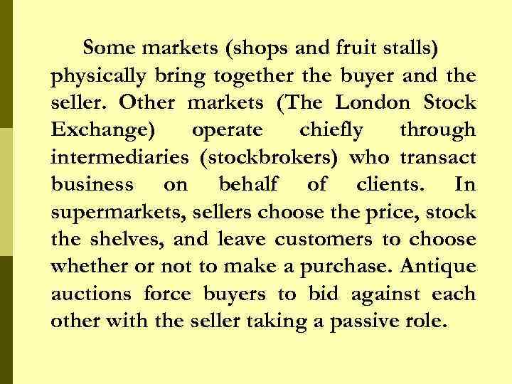 Some markets (shops and fruit stalls) physically bring together the buyer and the seller.