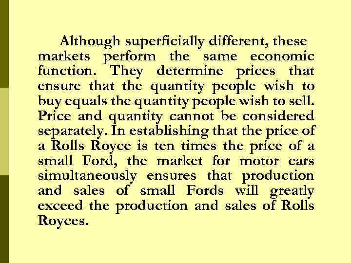 Although superficially different, these markets perform the same economic function. They determine prices that