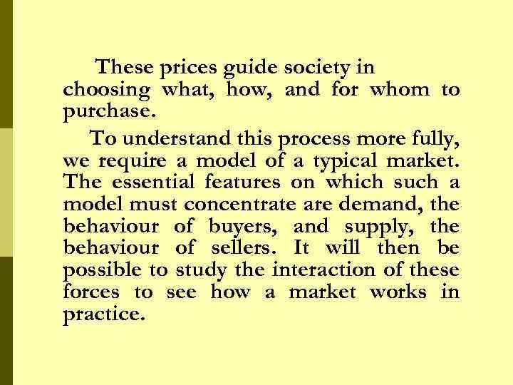 These prices guide society in choosing what, how, and for whom to purchase. To