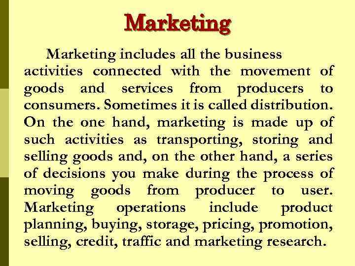 Marketing includes all the business activities connected with the movement of goods and services
