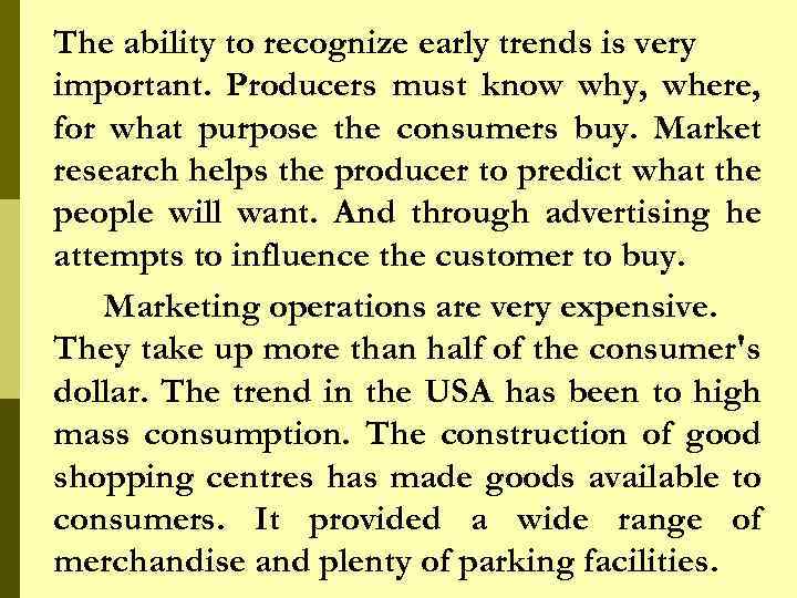 The ability to recognize early trends is very important. Producers must know why, where,