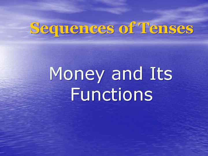 Sequences of Tenses Money and Its Functions 