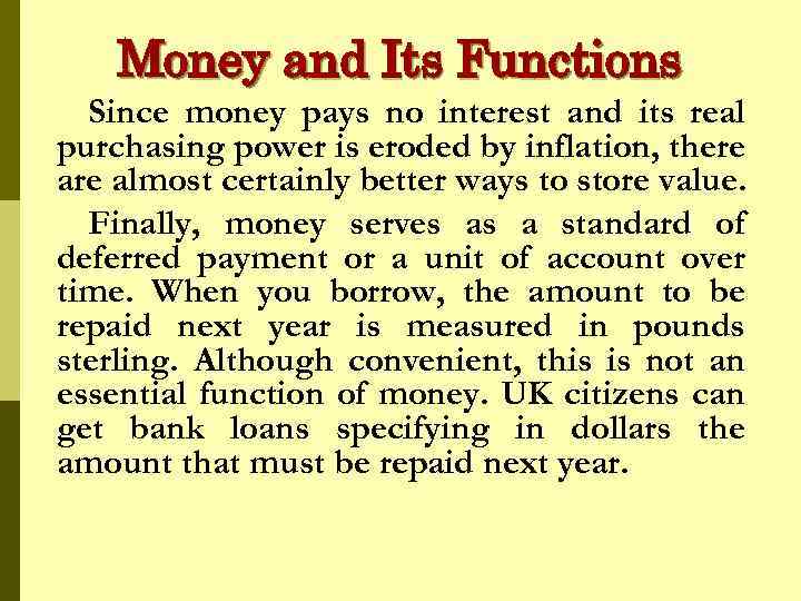 Money and Its Functions Since money pays no interest and its real purchasing power