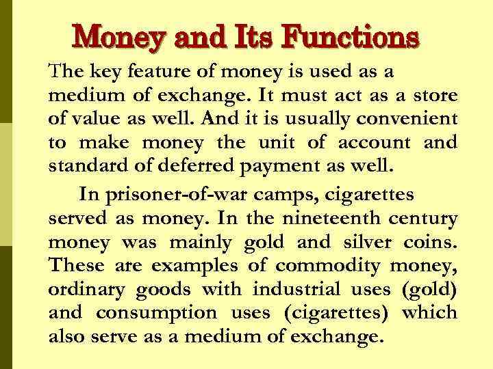 Money and Its Functions The key feature of money is used as a medium
