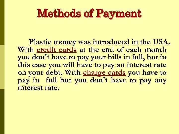 Methods of Payment Plastic money was introduced in the USA. With credit cards at