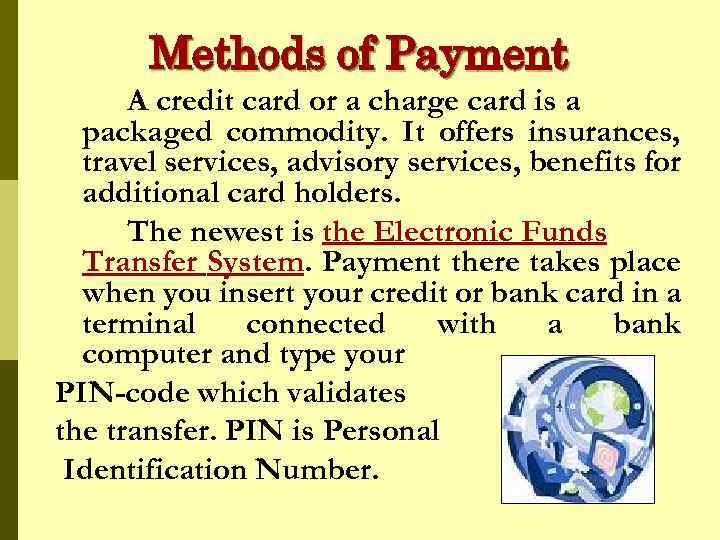 Methods of Payment A credit card or a charge card is a packaged commodity.