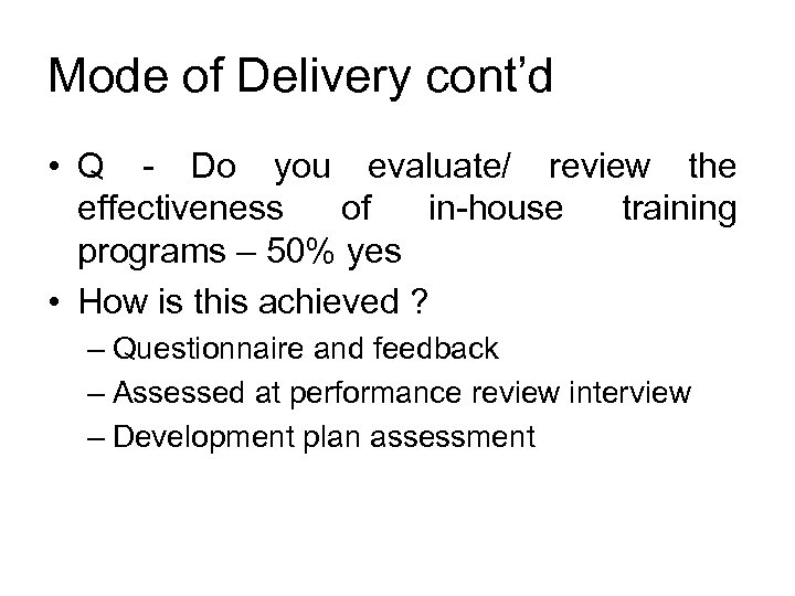 Mode of Delivery cont’d • Q - Do you evaluate/ review the effectiveness of