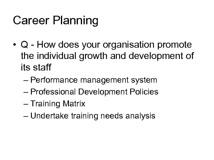Career Planning • Q - How does your organisation promote the individual growth and