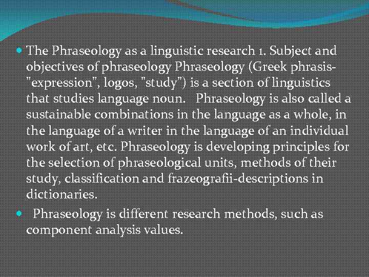  The Phraseology as a linguistic research 1. Subject and objectives of phraseology Phraseology