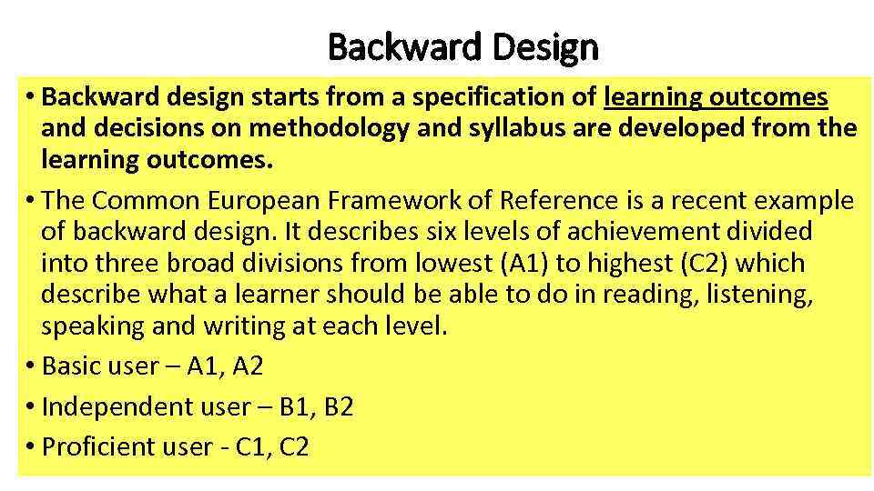 Backward Design • Backward design starts from a specification of learning outcomes and decisions