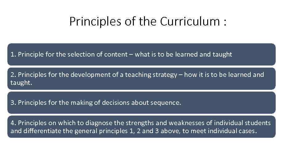 Principles of the Curriculum : 1. Principle for the selection of content – what