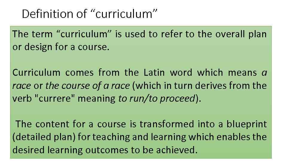 Definition of “curriculum” The term “curriculum” is used to refer to the overall plan