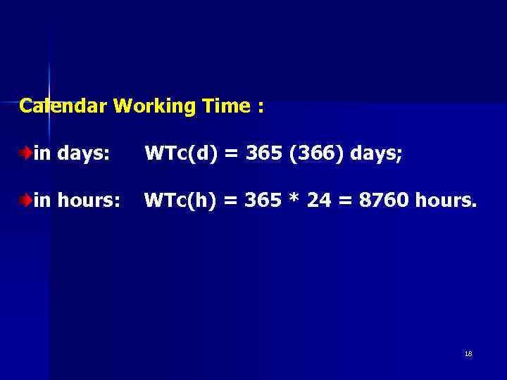 Calendar Working Time : in days: WTc(d) = 365 (366) days; in hours: WTc(h)