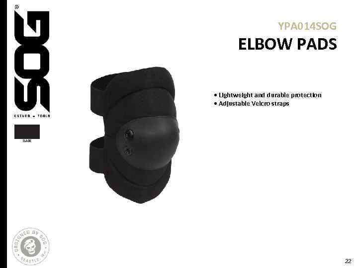 YPA 014 SOG ELBOW PADS • Lightweight and durable protection • Adjustable Velcro straps
