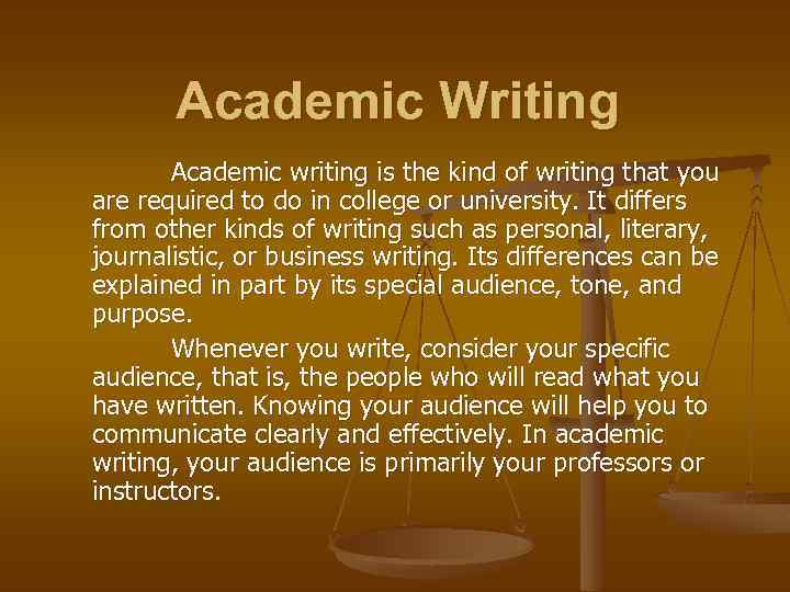 Academic Writing Academic writing is the kind of writing that you are required to