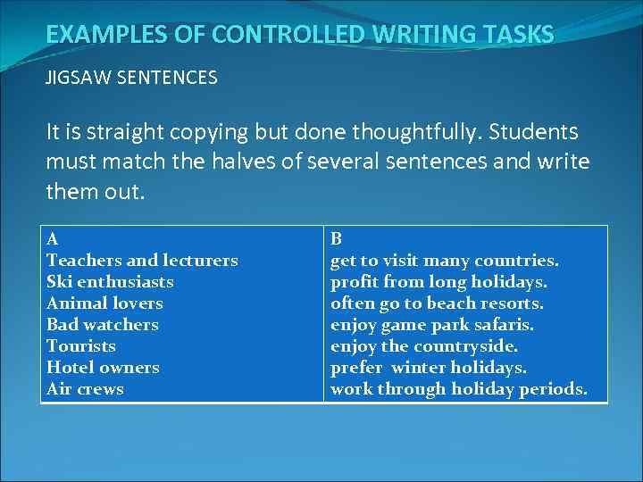 EXAMPLES OF CONTROLLED WRITING TASKS JIGSAW SENTENCES It is straight copying but done thoughtfully.