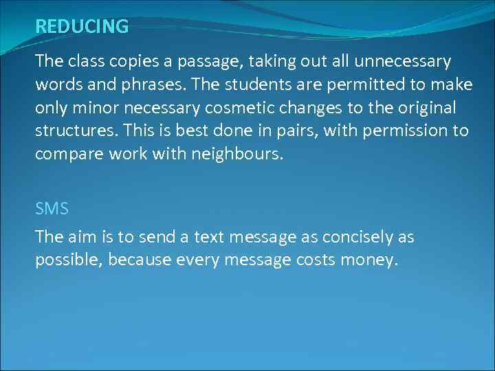 REDUCING The class copies a passage, taking out all unnecessary words and phrases. The