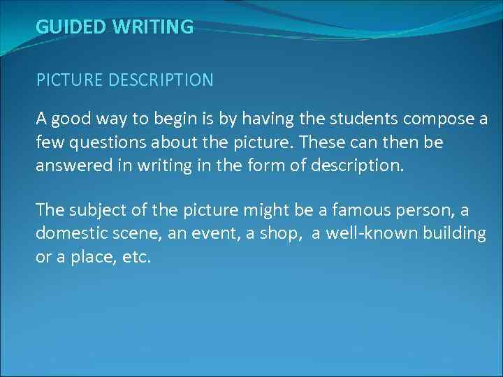 GUIDED WRITING PICTURE DESCRIPTION A good way to begin is by having the students