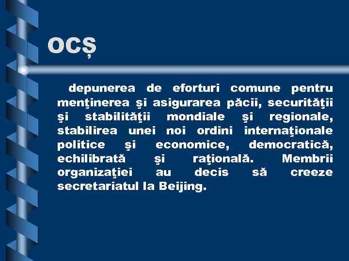 OCȘ depunerea de eforturi comune pentru menţinerea şi asigurarea păcii, securităţii şi stabilităţii mondiale