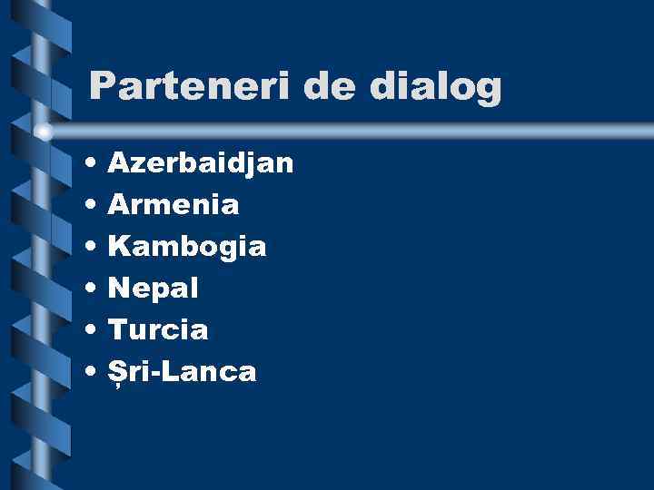 Parteneri de dialog • Azerbaidjan • Armenia • Kambogia • Nepal • Turcia •