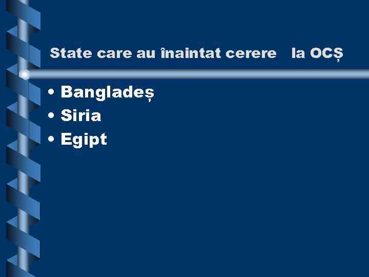 State care au înaintat cerere la OCȘ • Bangladeș • Siria • Egipt 