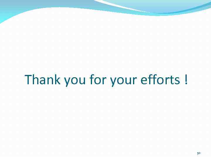 Thank you for your efforts ! 50 