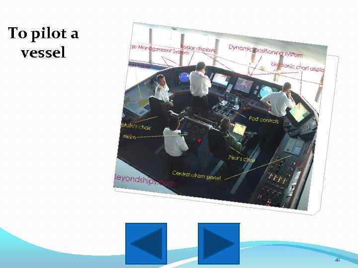 To pilot a vessel 41 