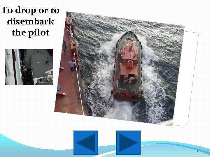 To drop or to disembark the pilot 2. 1. 61 