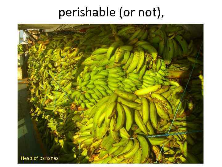 perishable (or not), Heap of bananas 