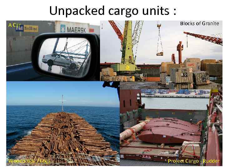 Unpacked cargo units : A Car Woodprops / Logs Blocks of Granite Project Cargo