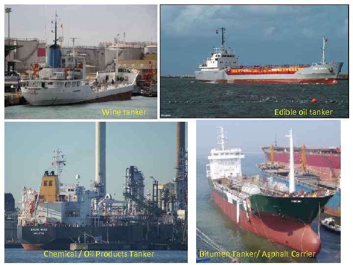 Wine tanker Chemical / Oil Products Tanker Edible oil tanker Bitumen Tanker/ Asphalt Carrier