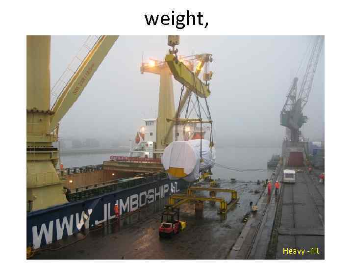 weight, Heavy -lift 